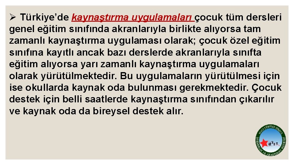 Ø Türkiye’de kaynaştırma uygulamaları çocuk tüm dersleri genel eğitim sınıfında akranlarıyla birlikte alıyorsa tam