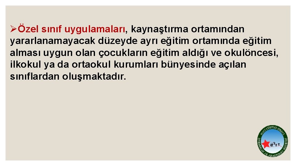 ØÖzel sınıf uygulamaları, kaynaştırma ortamından yararlanamayacak düzeyde ayrı eğitim ortamında eğitim alması uygun olan