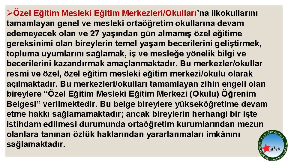 ØÖzel Eğitim Mesleki Eğitim Merkezleri/Okulları’na ilkokullarını tamamlayan genel ve mesleki ortaöğretim okullarına devam edemeyecek