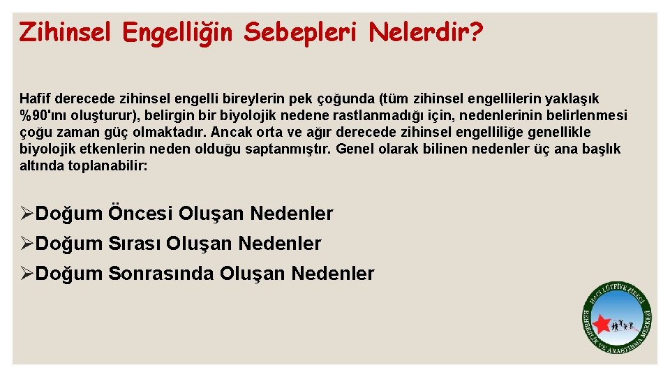 Zihinsel Engelliğin Sebepleri Nelerdir? Hafif derecede zihinsel engelli bireylerin pek çoğunda (tüm zihinsel engellilerin