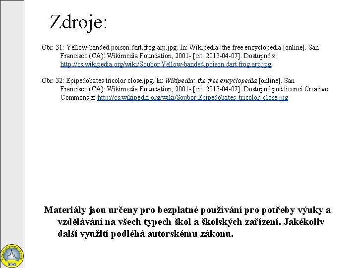 Zdroje: Obr. 31: Yellow-banded. poison. dart. frog. arp. jpg. In: Wikipedia: the free encyclopedia