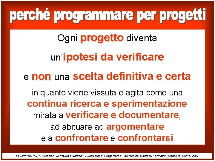 Ogni progetto diventa un’ipotesi da verificare e non una scelta definitiva e certa in