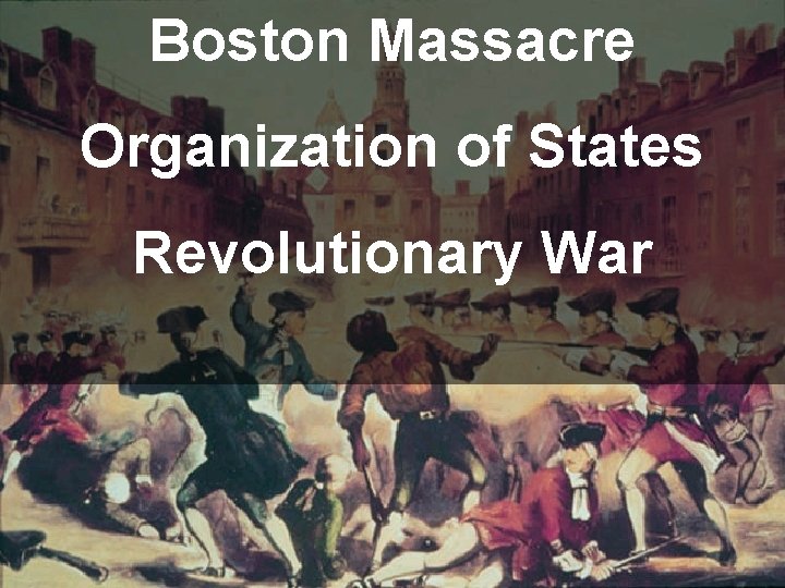 Boston Massacre Organization of States Revolutionary War 