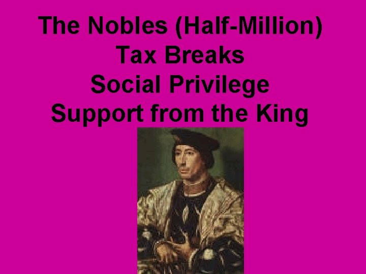 The Nobles (Half-Million) Tax Breaks Social Privilege Support from the King 