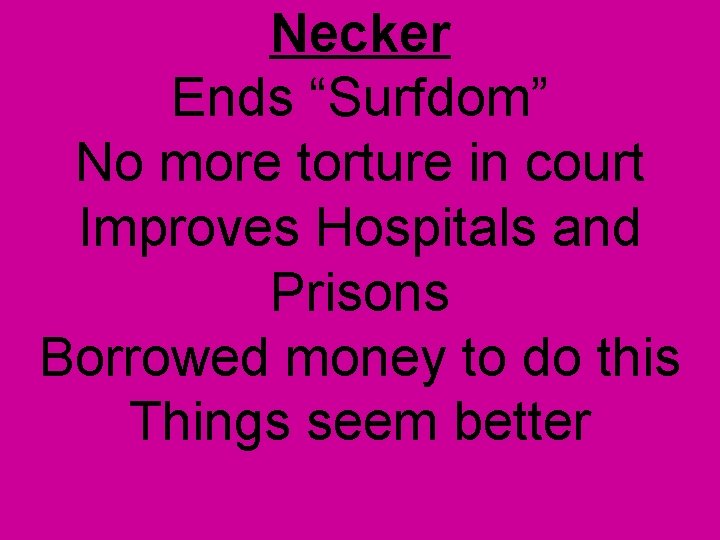 Necker Ends “Surfdom” No more torture in court Improves Hospitals and Prisons Borrowed money