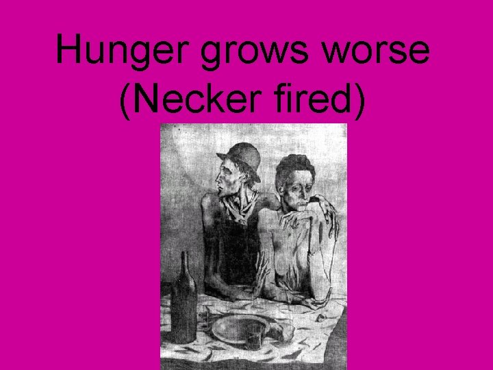 Hunger grows worse (Necker fired) 