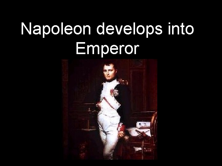 Napoleon develops into Emperor 