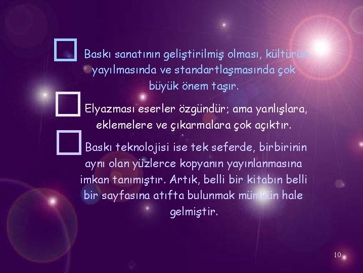 � Baskı sanatının geliştirilmiş olması, kültürün yayılmasında ve standartlaşmasında çok büyük önem taşır. �