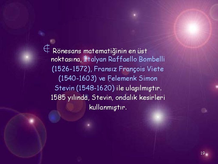 ∉ Rönesans matematiğinin en üst noktasına, İtalyan Raffaello Bombelli (1526 -1572), Fransız François Viete