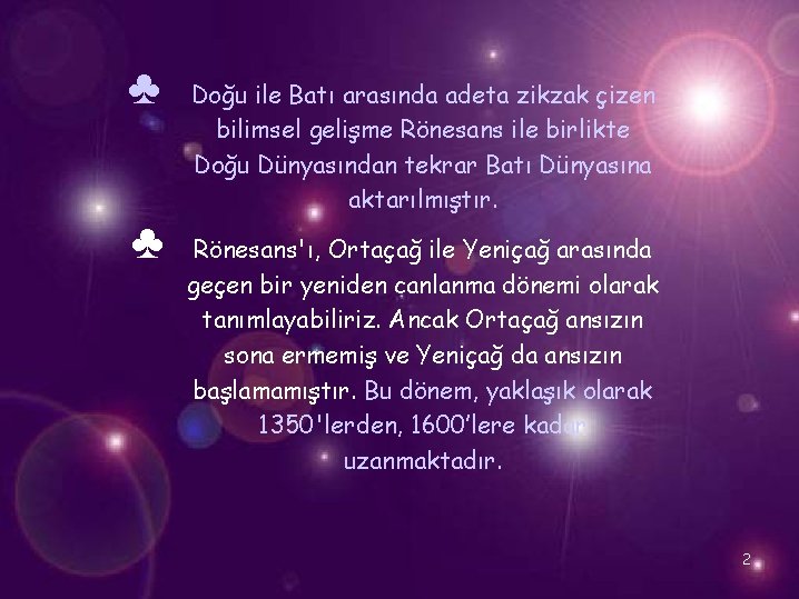 ♣ ♣ Doğu ile Batı arasında adeta zikzak çizen bilimsel gelişme Rönesans ile birlikte