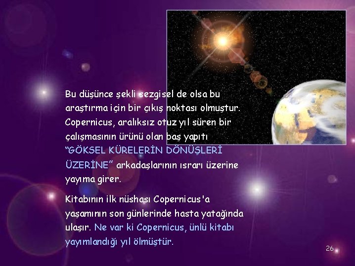 Bu düşünce şekli sezgisel de olsa bu araştırma için bir çıkış noktası olmuştur. Copernicus,