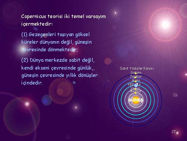 Copernicus teorisi iki temel varsayım içermektedir: (1) Gezegenleri taşıyan göksel küreler dünyanın değil, güneşin