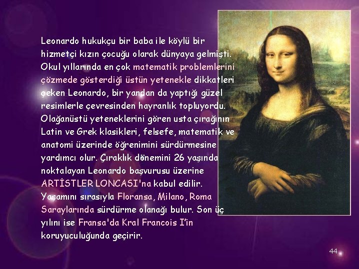 Leonardo hukukçu bir baba ile köylü bir hizmetçi kızın çocuğu olarak dünyaya gelmişti. Okul