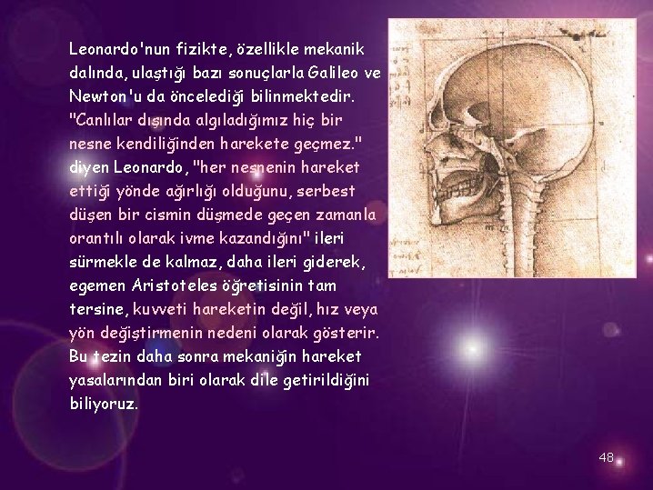 Leonardo'nun fizikte, özellikle mekanik dalında, ulaştığı bazı sonuçlarla Galileo ve Newton'u da öncelediği bilinmektedir.