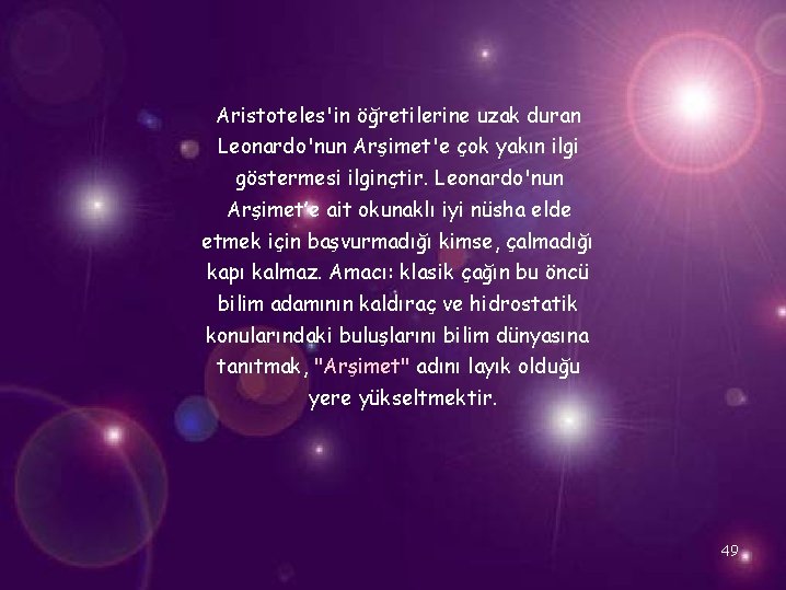 Aristoteles'in öğretilerine uzak duran Leonardo'nun Arşimet'e çok yakın ilgi göstermesi ilginçtir. Leonardo'nun Arşimet’e ait