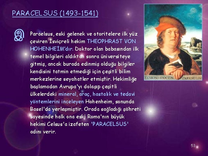 PARACELSUS (1493 -1541) இ Paraelsus, eski gelenek ve otoritelere ilk yüz çeviren İsviçreli hekim