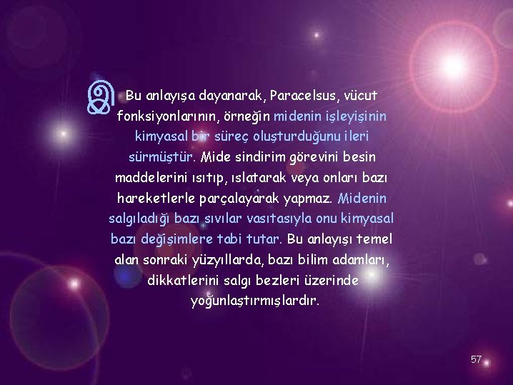 இ Bu anlayışa dayanarak, Paracelsus, vücut fonksiyonlarının, örneğin midenin işleyişinin kimyasal bir süreç oluşturduğunu