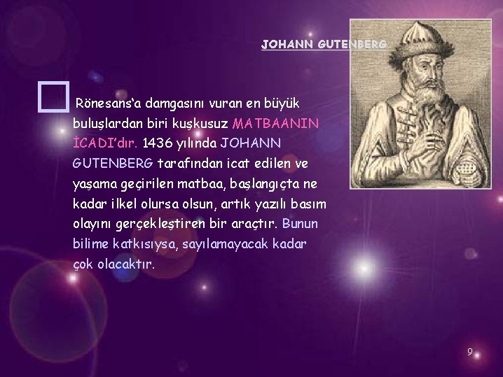 JOHANN GUTENBERG � Rönesans‘a damgasını vuran en büyük buluşlardan biri kuşkusuz MATBAANIN İCADI’dır. 1436