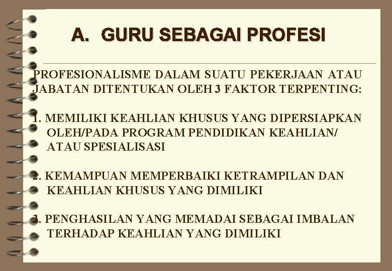 A. GURU SEBAGAI PROFESIONALISME DALAM SUATU PEKERJAAN ATAU JABATAN DITENTUKAN OLEH 3 FAKTOR TERPENTING: