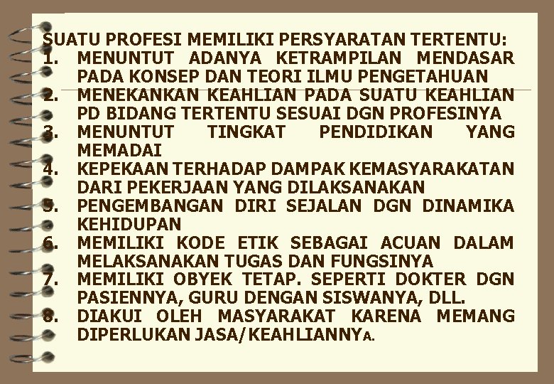 SUATU PROFESI MEMILIKI PERSYARATAN TERTENTU: 1. MENUNTUT ADANYA KETRAMPILAN MENDASAR PADA KONSEP DAN TEORI