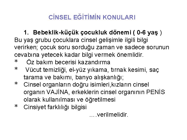 CİNSEL EĞİTİMİN KONULARI 1. Bebeklik-küçük çocukluk dönemi ( 0 -6 yaş ) Bu yaş