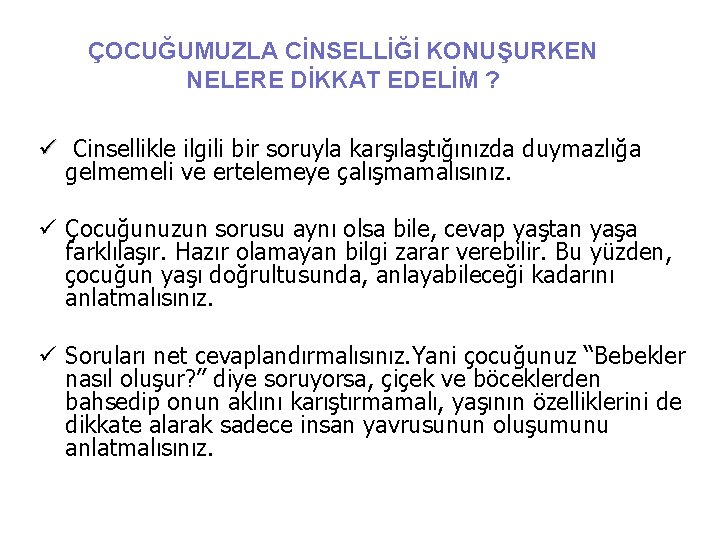 ÇOCUĞUMUZLA CİNSELLİĞİ KONUŞURKEN NELERE DİKKAT EDELİM ? ü Cinsellikle ilgili bir soruyla karşılaştığınızda duymazlığa