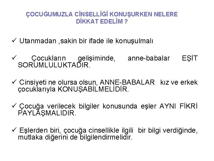 ÇOCUĞUMUZLA CİNSELLİĞİ KONUŞURKEN NELERE DİKKAT EDELİM ? ü Utanmadan , sakin bir ifade ile
