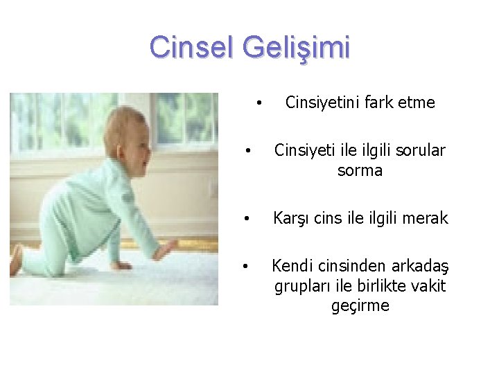 Cinsel Gelişimi • Cinsiyetini fark etme • Cinsiyeti ile ilgili sorular sorma • Karşı