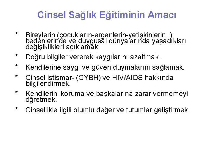 Cinsel Sağlık Eğitiminin Amacı * * * Bireylerin (çocukların-ergenlerin-yetişkinlerin. . ) bedenlerinde ve duygusal