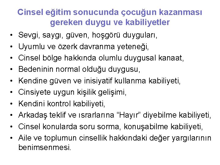 Cinsel eğitim sonucunda çocuğun kazanması gereken duygu ve kabiliyetler • • • Sevgi, saygı,