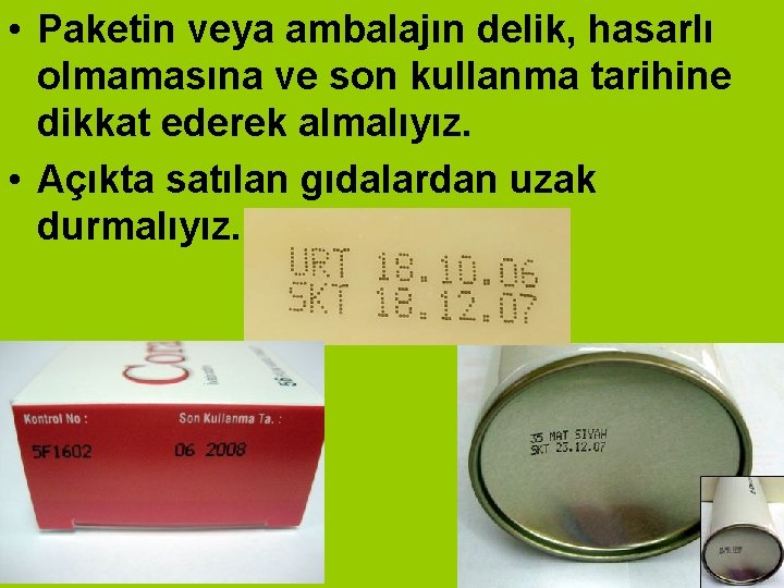  • Paketin veya ambalajın delik, hasarlı olmamasına ve son kullanma tarihine dikkat ederek