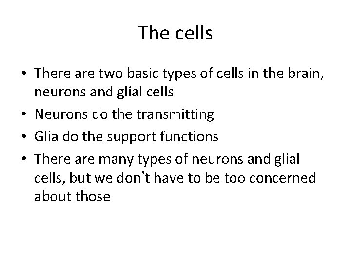 The cells • There are two basic types of cells in the brain, neurons