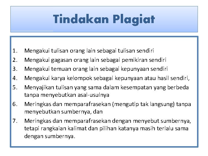 Tindakan Plagiat 1. 2. 3. 4. 5. 6. 7. Mengakui tulisan orang lain sebagai