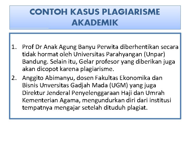 CONTOH KASUS PLAGIARISME AKADEMIK 1. Prof Dr Anak Agung Banyu Perwita diberhentikan secara tidak