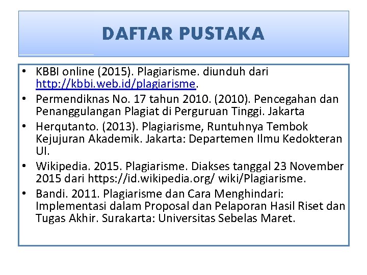 DAFTAR PUSTAKA • KBBI online (2015). Plagiarisme. diunduh dari http: //kbbi. web. id/plagiarisme. •