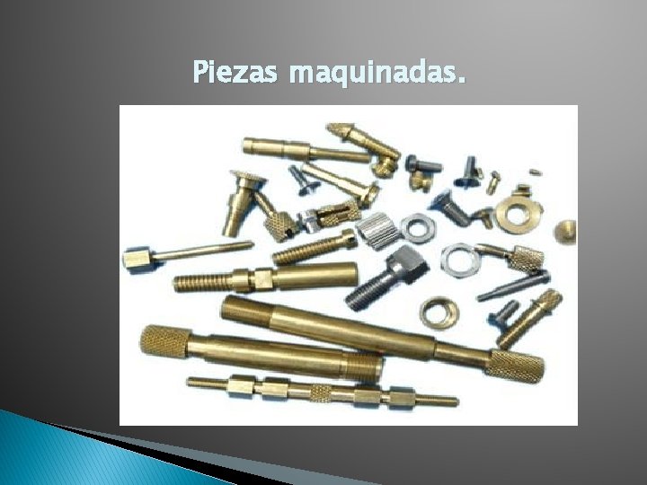Piezas maquinadas. 