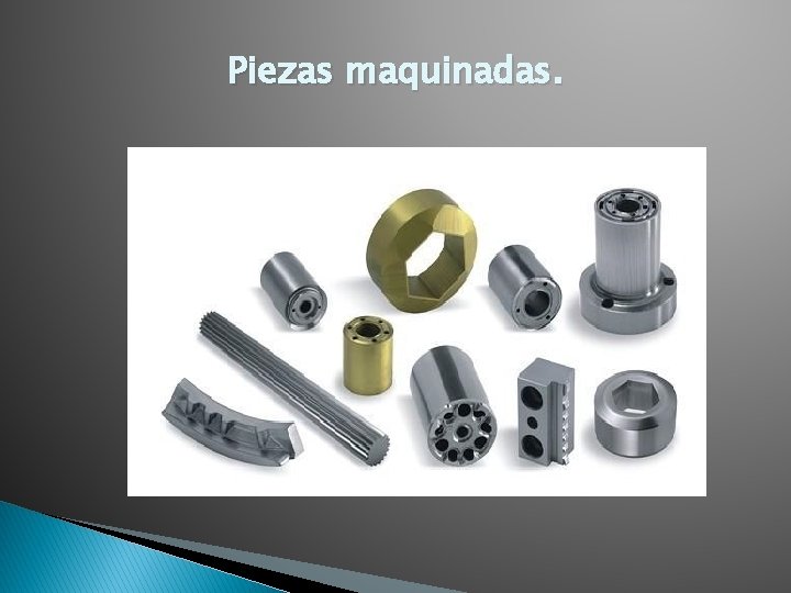 Piezas maquinadas. 