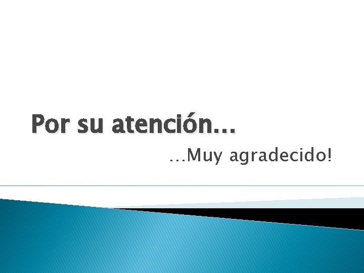 Por su atención… …Muy agradecido! 
