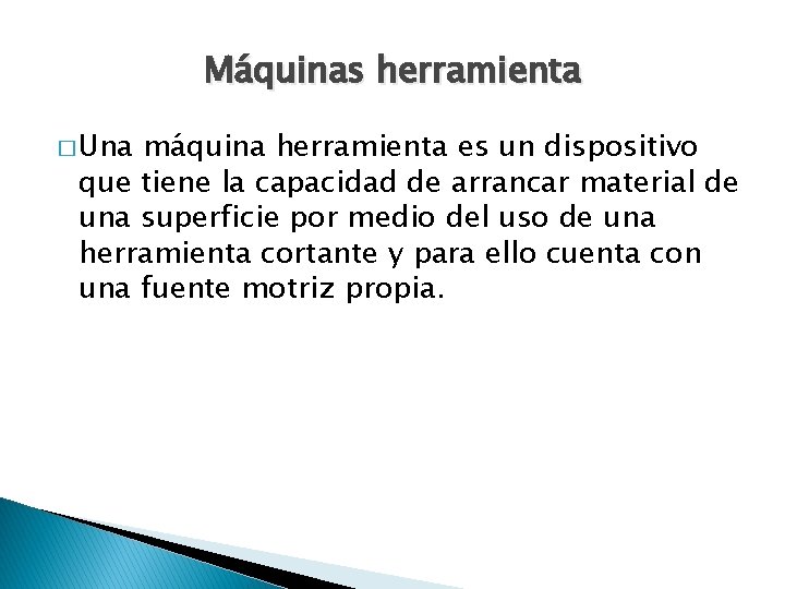 Máquinas herramienta � Una máquina herramienta es un dispositivo que tiene la capacidad de