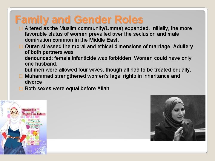 Family and Gender Roles Altered as the Muslim community(Umma) expanded. Initially, the more favorable