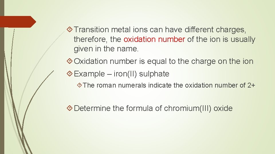  Transition metal ions can have different charges, therefore, the oxidation number of the