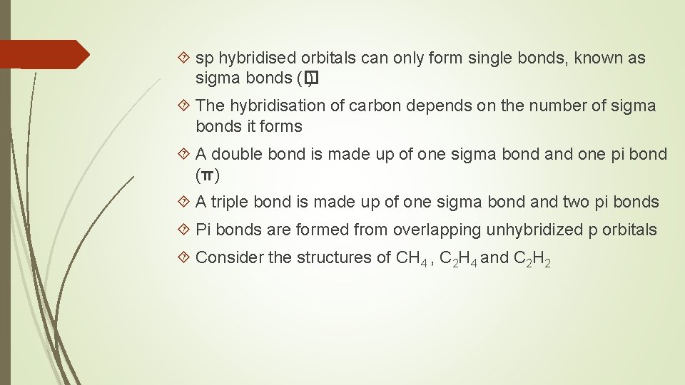  sp hybridised orbitals can only form single bonds, known as sigma bonds (�