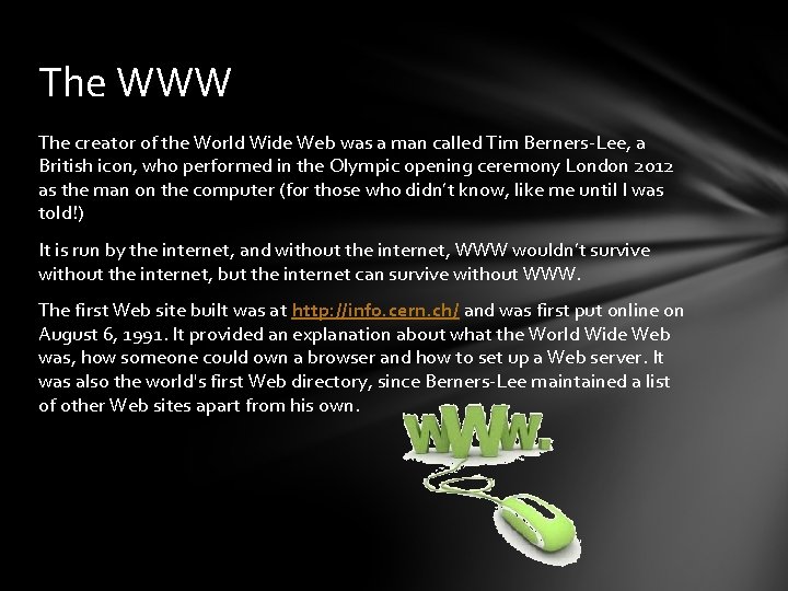 The WWW The creator of the World Wide Web was a man called Tim