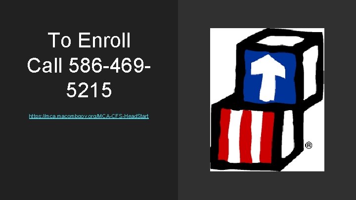 To Enroll Call 586 -4695215 https: //mca. macombgov. org/MCA-CFS-Head. Start 