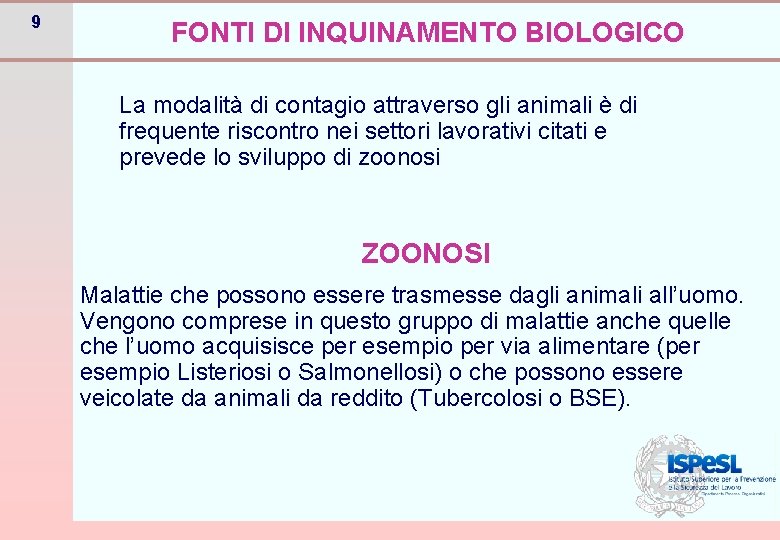 9 FONTI DI INQUINAMENTO BIOLOGICO La modalità di contagio attraverso gli animali è di