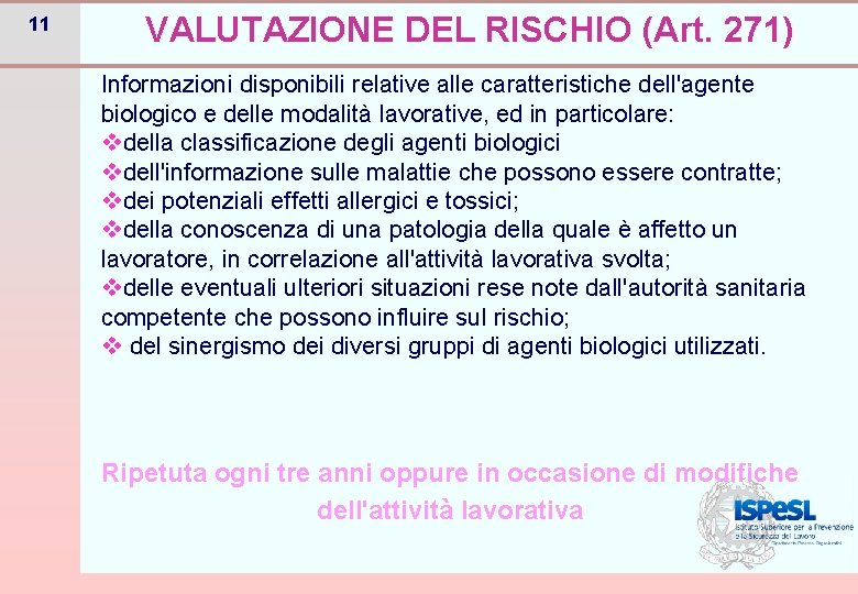 11 VALUTAZIONE DEL RISCHIO (Art. 271) Informazioni disponibili relative alle caratteristiche dell'agente biologico e