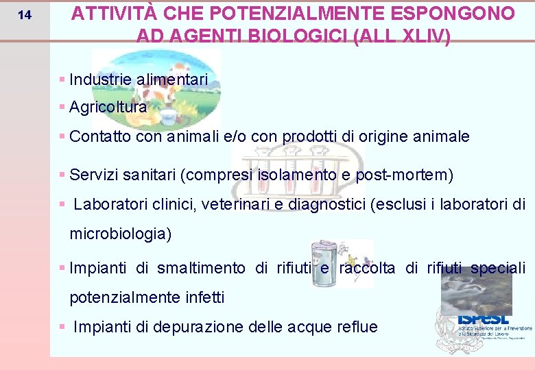 14 ATTIVITÀ CHE POTENZIALMENTE ESPONGONO AD AGENTI BIOLOGICI (ALL XLIV) § Industrie alimentari §