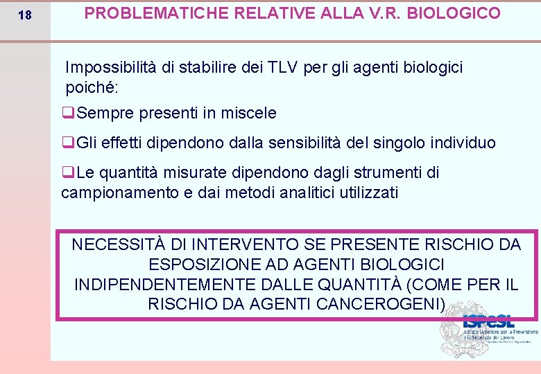 18 PROBLEMATICHE RELATIVE ALLA V. R. BIOLOGICO Impossibilità di stabilire dei TLV per gli