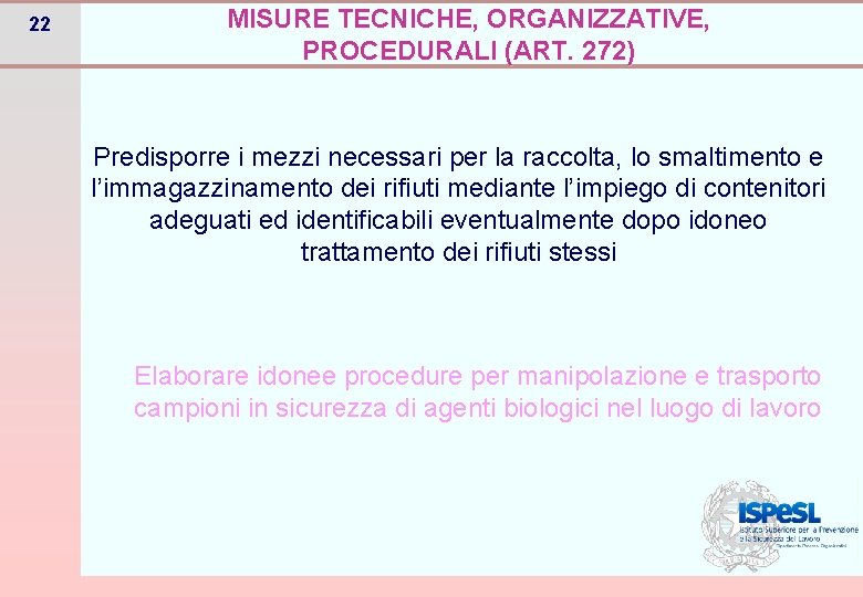 22 MISURE TECNICHE, ORGANIZZATIVE, PROCEDURALI (ART. 272) Predisporre i mezzi necessari per la raccolta,