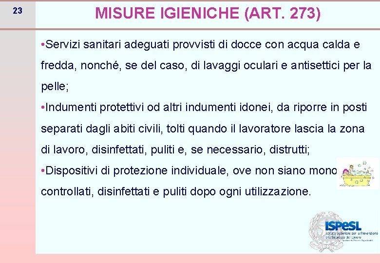 MISURE IGIENICHE (ART. 273) 23 • Servizi sanitari adeguati provvisti di docce con acqua